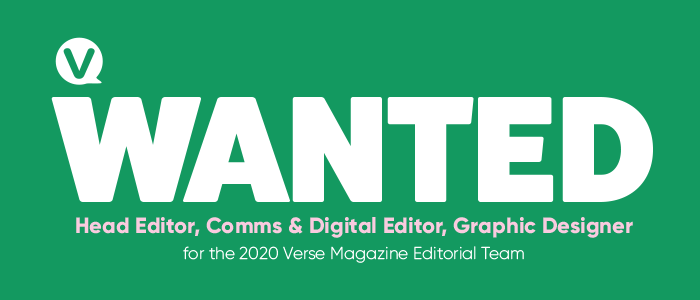 WANTED Head Editor, Comms & Digital Editor, Graphic Designer for the 2020 Verse Magazine Editorial Team