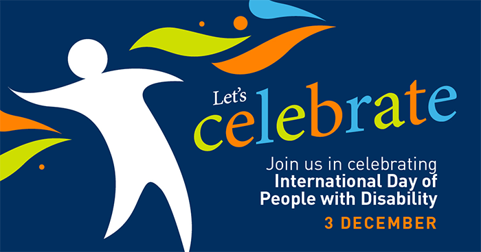 Let's celebrate. Join us in celebrating International Day of People ith Disability 3 December.