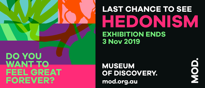 Do you want to feel great forever? Last chance to see HEDONISM exhibition ends 3 Nov 2019 MOD.