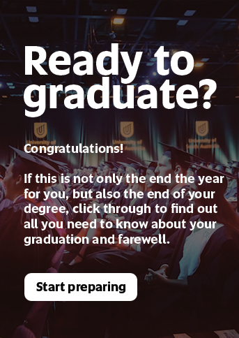 Ready to graduate? Congratulations! If this is not only the end of the year for you, but also the end of your degree, click through to find out all you need to know about your farewell.