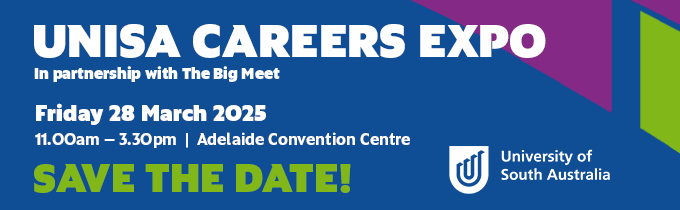 UniSA Careers Expo
In partnership with 'The Big Meet'. 
Date: Friday 28 March 2025
Time: 11:00 AM – 3:30 PM (ACDT)
Location: Adelaide Convention Centre 
Save the date!
UniSA logo