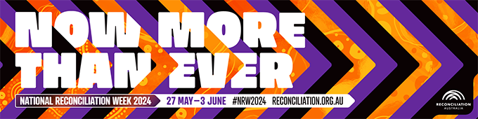 'Now More Than Ever' official National Reconciliation Week 2024 branded banner