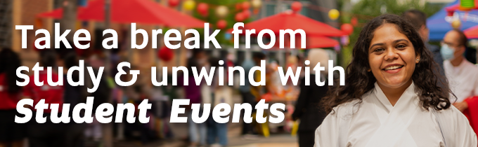 Take a break from study & unwind with Student Events