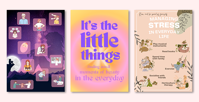 Image of three posters from the wellbeing competition winners It's the little things, finding small moments of beauty in the everyday Managing stress in everyday life - play musical instruments, read books, spend time with family, exercise, socialise with friends, horticulture therapy