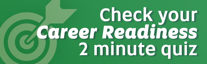 Check your Career Readiness 2 minute quiz