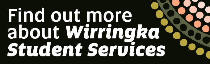 "Find out more about Wirringka Student Services" with Wirringka branding