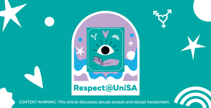 Respect@UniSA. Content warning: This article discusses sexual assault and sexual harassment.