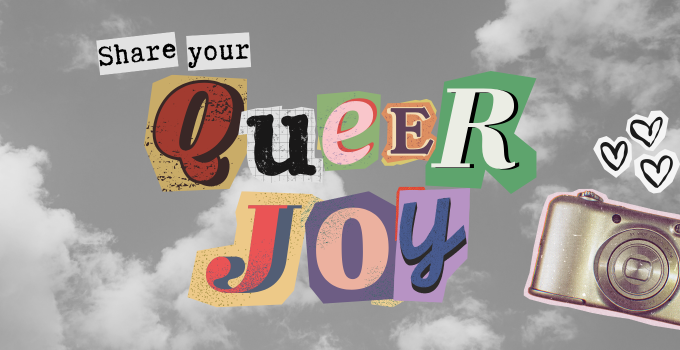 Share your Queer joy written in magazine cut out letters with a cloudy sky in the background.