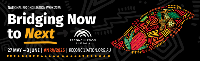 National Reconciliation Week 2025. Bridging Now to Next. 27 May - 3 June. #NRW2025. reconciliation.org.au