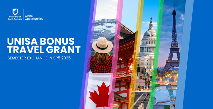 UniSA bonus travel grant
Semester exchange in SP5 2025
Blue background with image strips of travel destinations and landmarks including Canada, temple in Japan, Eiffel Tower in Paris and the United States Capitol in Washington