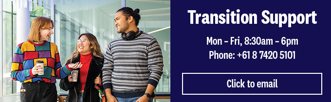 Transition support
Mon-Fri, 8:30am - 6pm
Phone: +61 8 7420 5101
Click to email