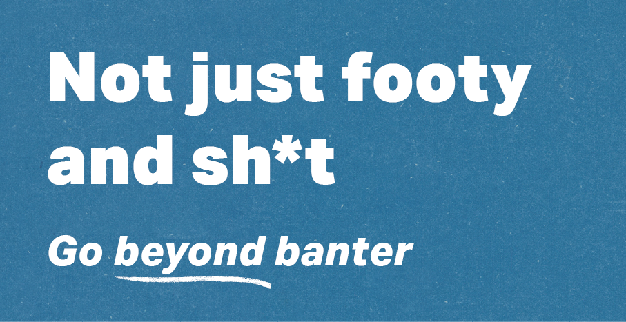 Not just Footy and sh*t. Go beyond banter.Banner with text on textured blue background.